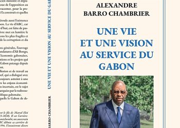 Alexandre Barro Chambrier publie "Une vie et une Vision au service du Gabon" © Le Confidentiel.